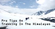 10 Pro Tips to Follow for a Life Changing Trekking Experience In the Himalayas